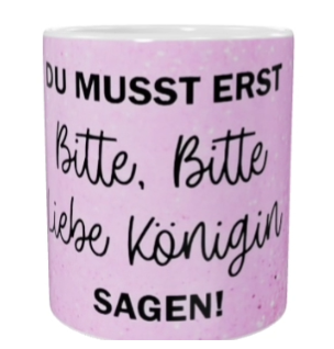 Spruch Keramik-Tasse – „Bitte, Bitte liebe Königin“ (330 ml)